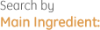 Search by Main Ingredient: